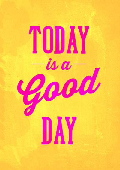 233543-Today-Is-A-Good-Day.jpg