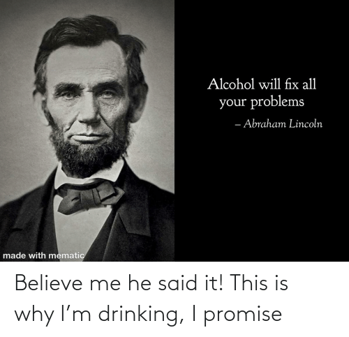 believe-me-he-said-it-this-is-why-i’m-drinking-71884662.png