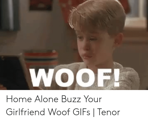 woof-w-home-alone-buzz-your-girlfriend-woof-gifs-51015710.png